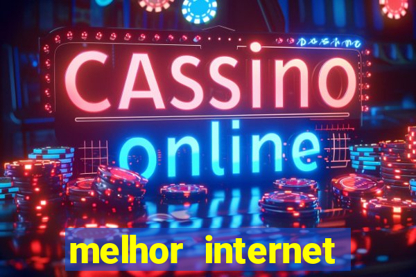 melhor internet para jogar online